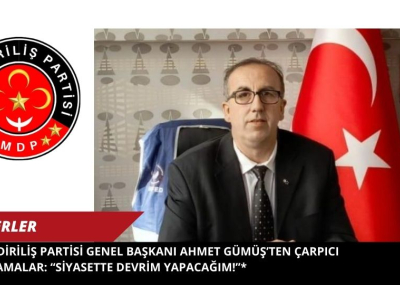 Milli Diriliş Partisi Genel Başkanı Ahmet Gümüş’ten Çarpıcı Açıklamalar: “Siyasette Devrim Yapacağım